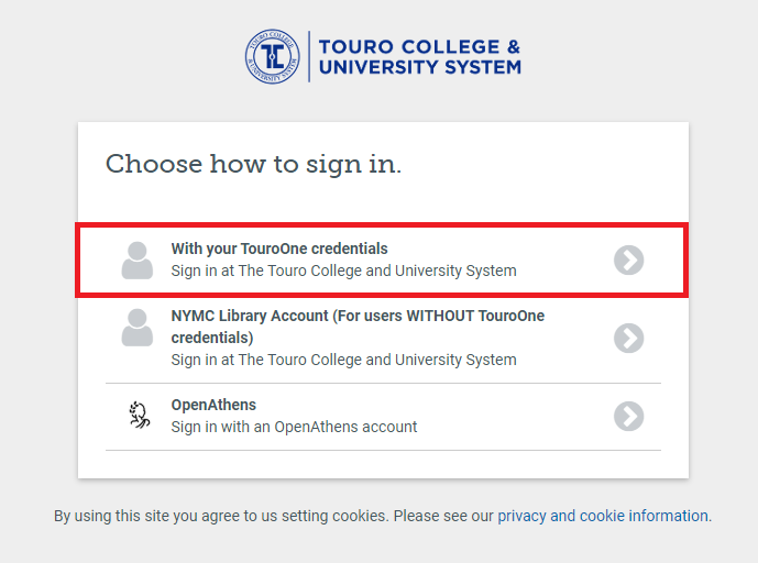 Choose to use your TouroOne credentials if you have them. Otherwise use your library specific login.
